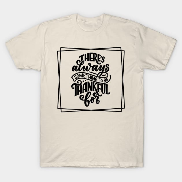 There's always something to be thankful for T-Shirt by Chosen